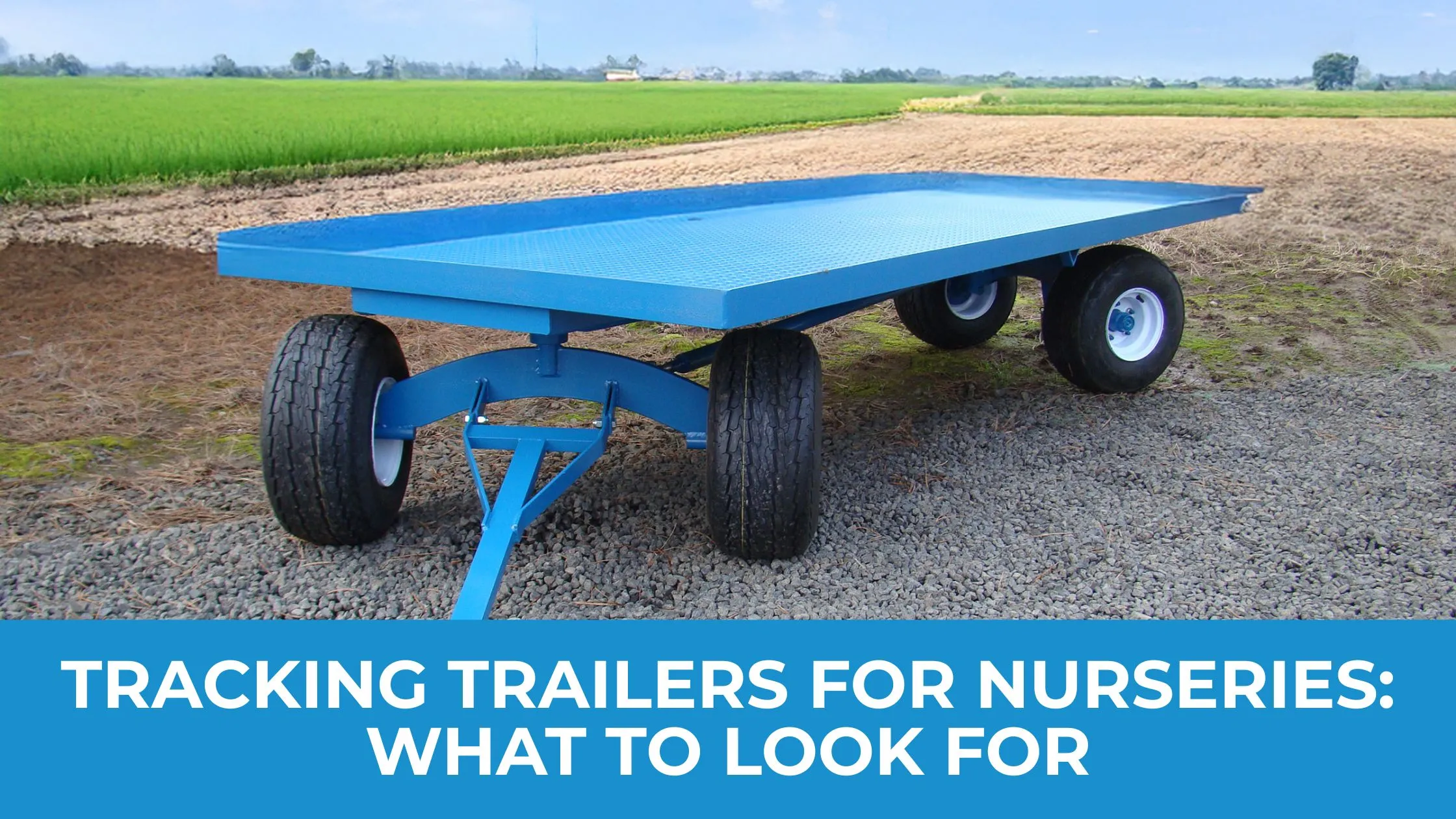 Tracking Trailers for Nurseries: What to Look For